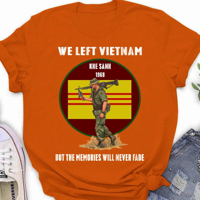 Custom Personalized Vietnam Veteran Shirt - We Left Vietnam But The Memories Will Never Fade