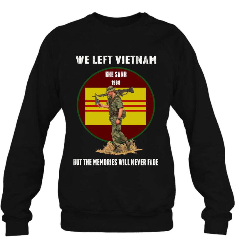 Personalized Vietnam Veteran Shirt - We Left Vietnam But The Memories Will Never Fade