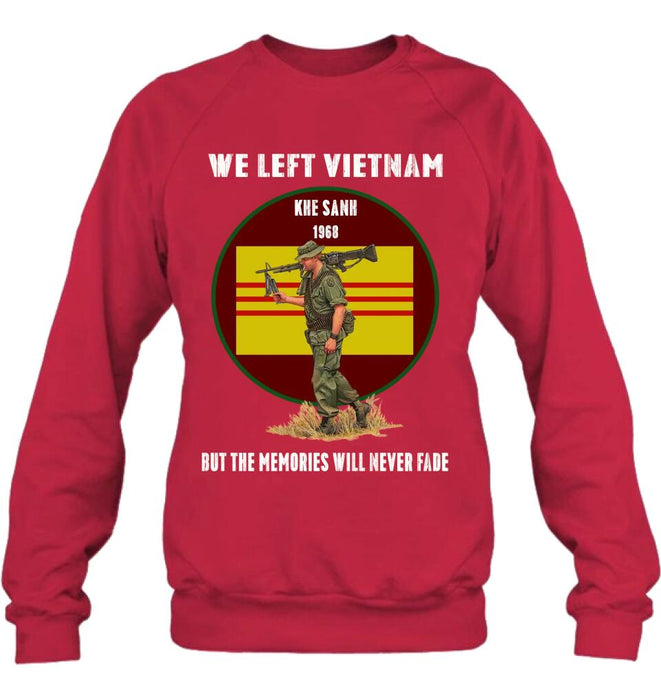 Custom Personalized Vietnam Veteran Shirt - We Left Vietnam But The Memories Will Never Fade