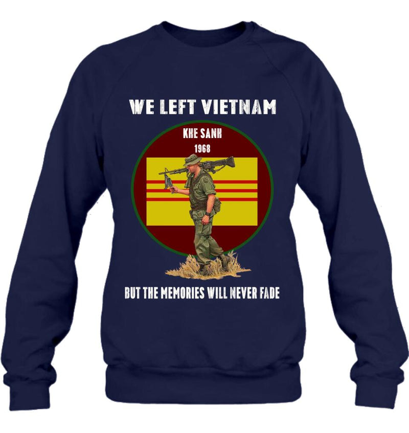 Personalized Vietnam Veteran Shirt - We Left Vietnam But The Memories Will Never Fade