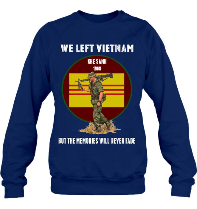 Custom Personalized Vietnam Veteran Shirt - We Left Vietnam But The Memories Will Never Fade