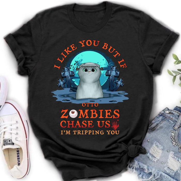 Custom Personalized Pet Shirt/ Hoodie - Upto 5 Dogs/Cats - Halloween Gift For Dog/Cat Lovers - I Like You But If Zombies Chase Us I'm Tripping You