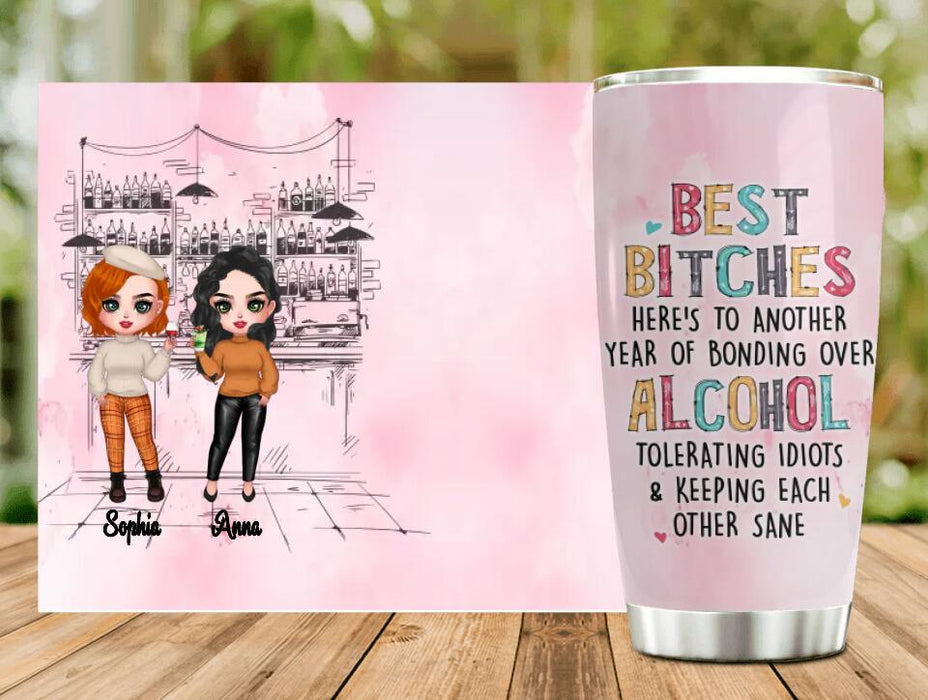 Custom Personalized Drunk Friends Tumbler - Gift Idea For Best Friends With Up To 4 Friends - Best Bitches Here's To Another Year Of Bonding Over Alcohol Tolerating Idiots & Keeping Each Other Sane