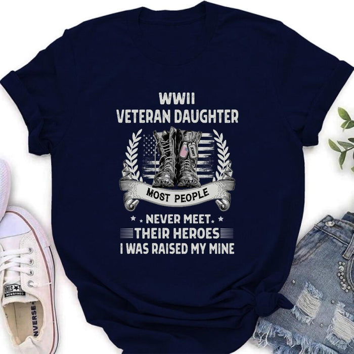 Custom Personalized Veteran T-shirt/ Long Sleeve/ Sweatshirt - Best Gift Idea For Veteran Daughter - WWII Veteran Daughter Most People Never Meet Their Heroes I Was Raised By Mine