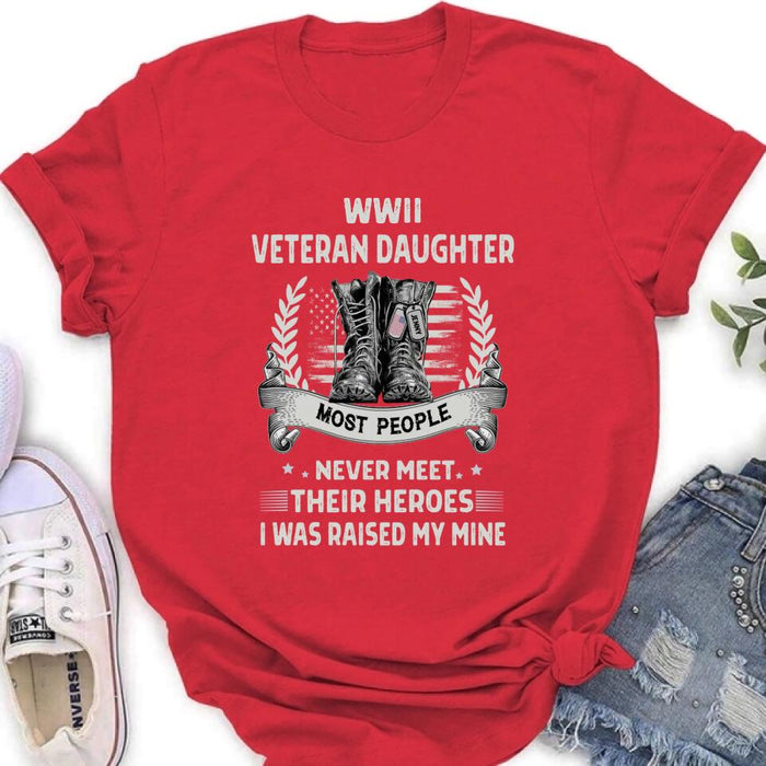 Custom Personalized Veteran T-shirt/ Long Sleeve/ Sweatshirt - Best Gift Idea For Veteran Daughter - WWII Veteran Daughter Most People Never Meet Their Heroes I Was Raised By Mine