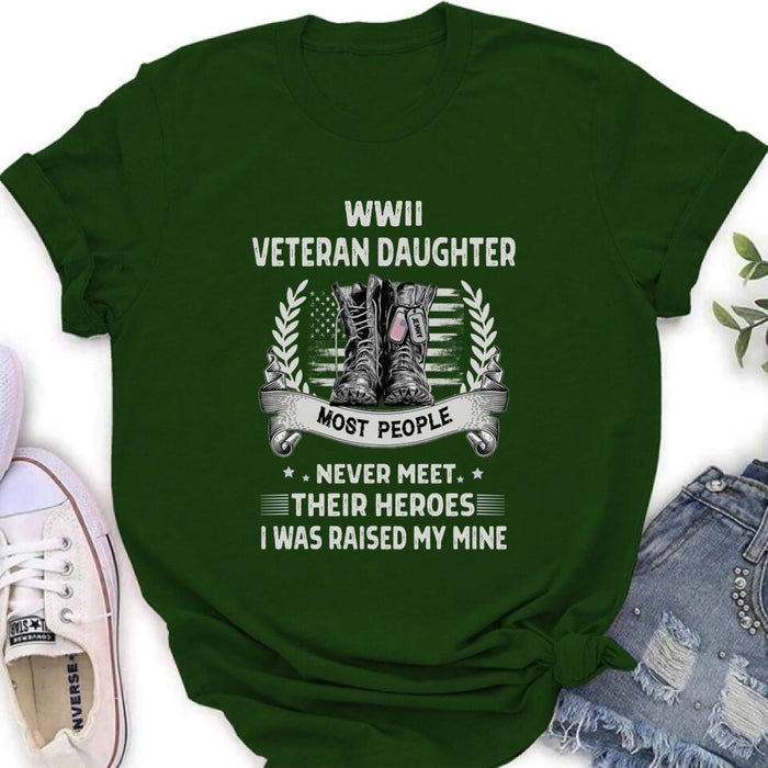 Custom Personalized Veteran T-shirt/ Long Sleeve/ Sweatshirt - Best Gift Idea For Veteran Daughter - WWII Veteran Daughter Most People Never Meet Their Heroes I Was Raised By Mine