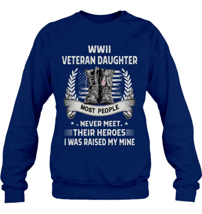 Custom Personalized Veteran T-shirt/ Long Sleeve/ Sweatshirt - Best Gift Idea For Veteran Daughter - WWII Veteran Daughter Most People Never Meet Their Heroes I Was Raised By Mine