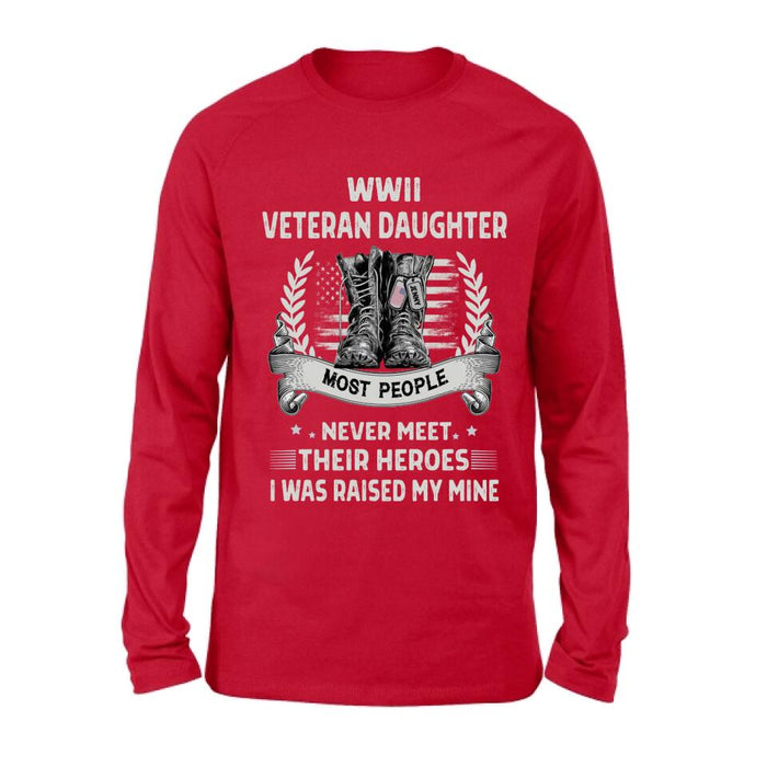 Custom Personalized Veteran T-shirt/ Long Sleeve/ Sweatshirt - Best Gift Idea For Veteran Daughter - WWII Veteran Daughter Most People Never Meet Their Heroes I Was Raised By Mine