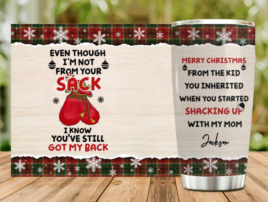 Custom Personalized Christmas Tumbler - Best Gift Idea For Stepdad - Even Though I'm Not From Your Sack I Know You've Still Got My Back