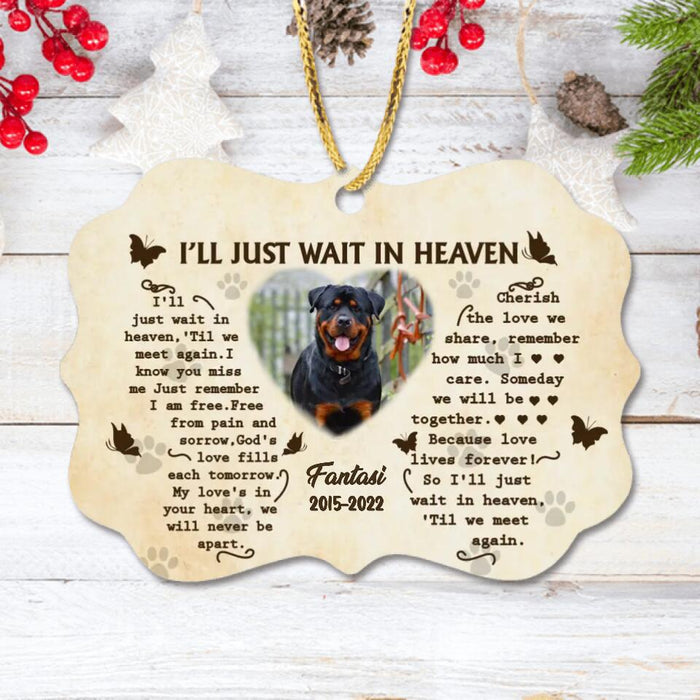 Custom Photo Wooden Ornament - Memorial Gift Idea For Dog Lover - I'll Just Wait In Heaven