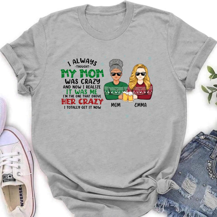 Custom Personalized Mother & Daughter T-shirt/ Long Sleeve/ Sweatshirt/ Hoodie - Christmas Gift Idea For Mother, Daughter - I Always Thought My Mom Was Crazy And Now I Realize It Was Me