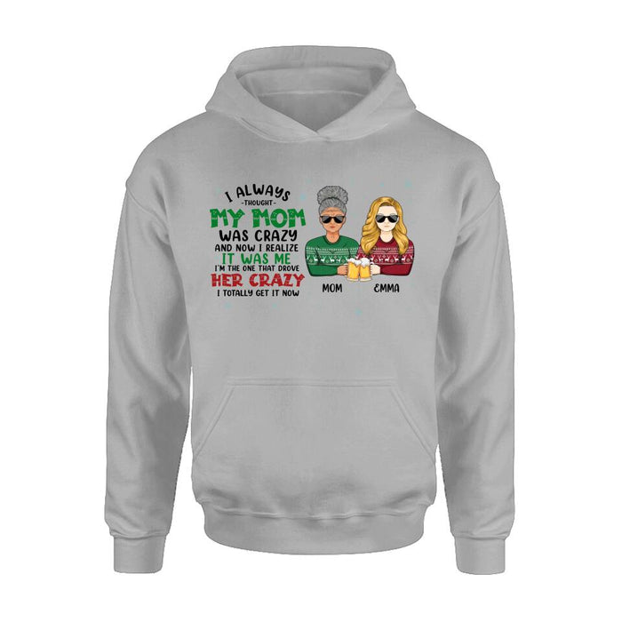 Custom Personalized Mother & Daughter T-shirt/ Long Sleeve/ Sweatshirt/ Hoodie - Christmas Gift Idea For Mother, Daughter - I Always Thought My Mom Was Crazy And Now I Realize It Was Me