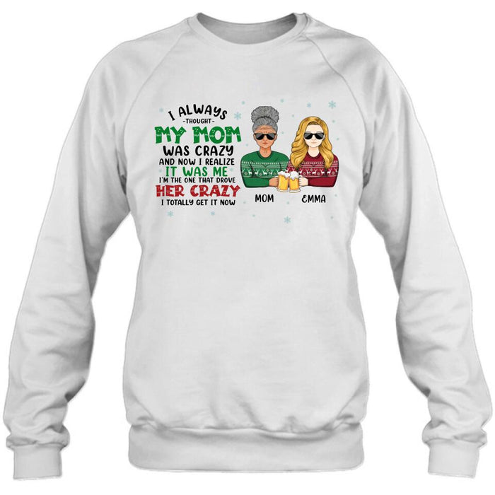 Custom Personalized Mother & Daughter T-shirt/ Long Sleeve/ Sweatshirt/ Hoodie - Christmas Gift Idea For Mother, Daughter - I Always Thought My Mom Was Crazy And Now I Realize It Was Me