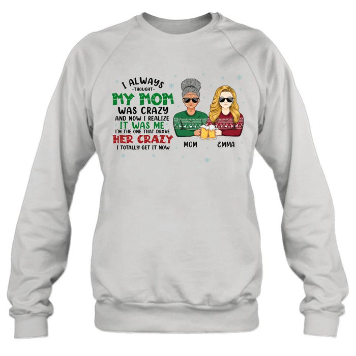 Custom Personalized Mother & Daughter T-shirt/ Long Sleeve/ Sweatshirt/ Hoodie - Christmas Gift Idea For Mother, Daughter - I Always Thought My Mom Was Crazy And Now I Realize It Was Me