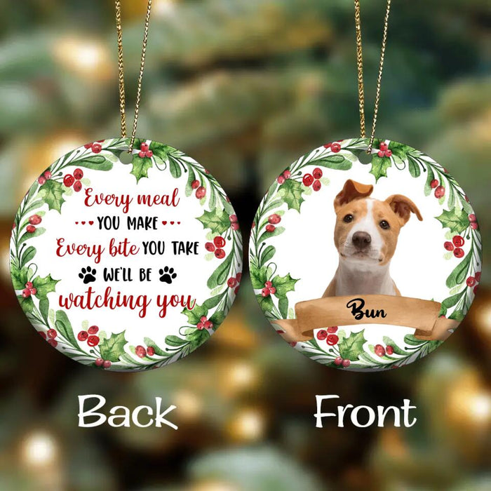 Custom Personalized Pets Photo Wooden Ornament - Christmas Gift Idea For Pets - Every Meal You Make Every Bite You Take We'll Be Watching You