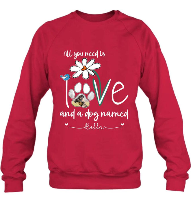 Custom Personalized Dog Photo T-shirt/ Long Sleeve/ Sweatshirt/ Hoodie - Gift Idea For Dog Lover - All You Need Is Love And A Dog