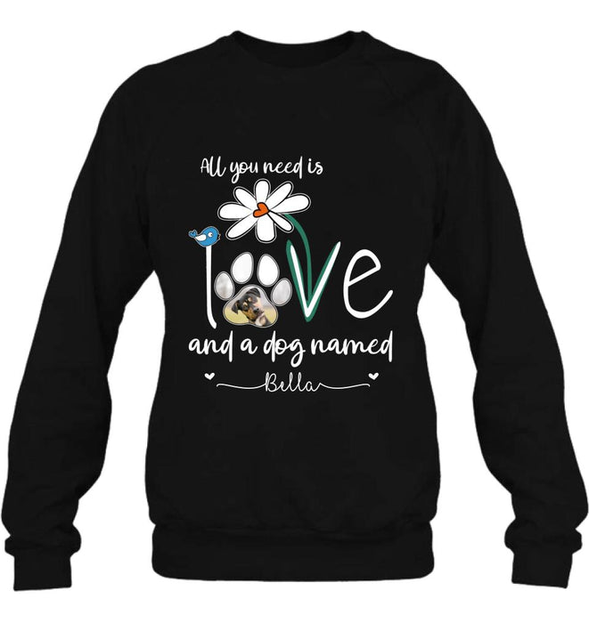 Custom Personalized Dog Photo T-shirt/ Long Sleeve/ Sweatshirt/ Hoodie - Gift Idea For Dog Lover - All You Need Is Love And A Dog