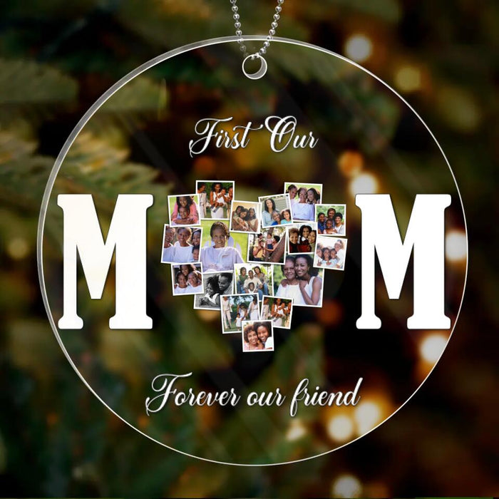 Custom Personalized Mom Photo Acrylic Ornament - Gift Idea For Mother's Day/Mom - First Our Mom Forever Our Friend