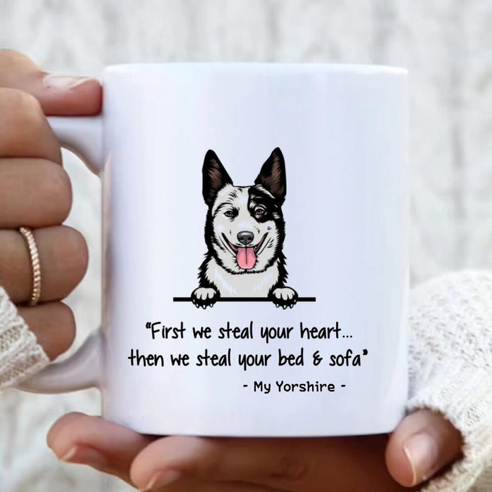 Custom Dog Coffee Mug, Best Gift For Dog Mom Dad, Dog Lovers - First We Steal Your Heart...Then We Steal Your Bed & Sofa