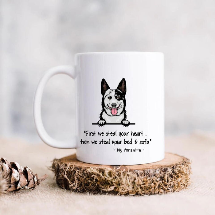 Custom Dog Coffee Mug, Best Gift For Dog Mom Dad, Dog Lovers - First We Steal Your Heart...Then We Steal Your Bed & Sofa