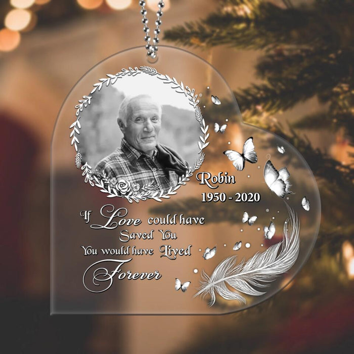 Custom Personalized Memorial Photo Heart Acrylic Ornament - Memorial Gift Idea For Christmas - If Love Could Have Saved You You Would Have Lived Forever