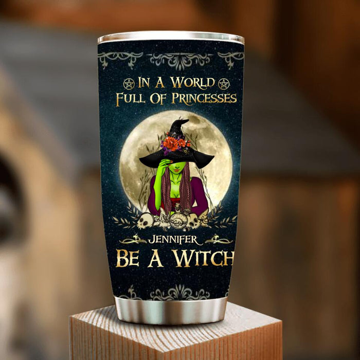 Custom Personalized Witch Tumbler - Gift Idea For Halloween - In A World Full Of Princesses Be A Witch