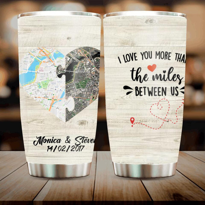 Custom Personalized Long Distance Relationship Tumbler - I Love You More Than The Miles Between Us