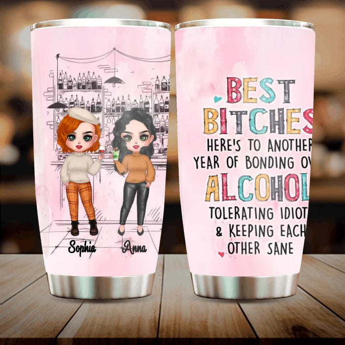 Custom Personalized Drunk Friends Tumbler - Gift Idea For Best Friends With Up To 4 Friends - Best Bitches Here's To Another Year Of Bonding Over Alcohol Tolerating Idiots & Keeping Each Other Sane