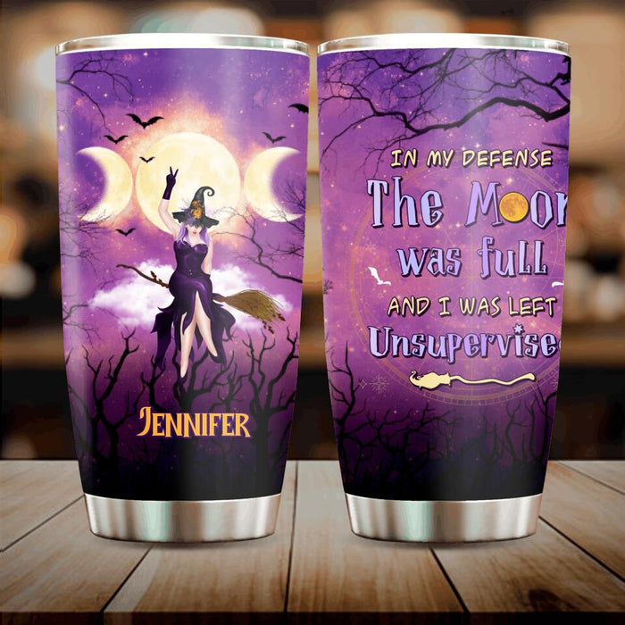 Custom Personalized Witch Riding Broom Tumbler - Halloween Gift Idea For Friends - In My Defense The Moon Was Full And I Was Left Unsupervised