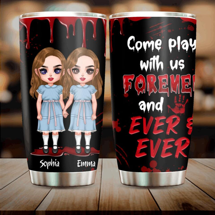 Custom Personalized Friends Tumbler - Upto 4 Girls - Halloween Gift For Friends/ Besties - Come Play With Us Forever And Ever