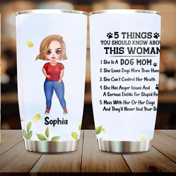 Custom Personalized Dog Mom Tumbler - Gift Idea For Dog Lovers/Mother's Day - 5 Things You Should Know About This Woman