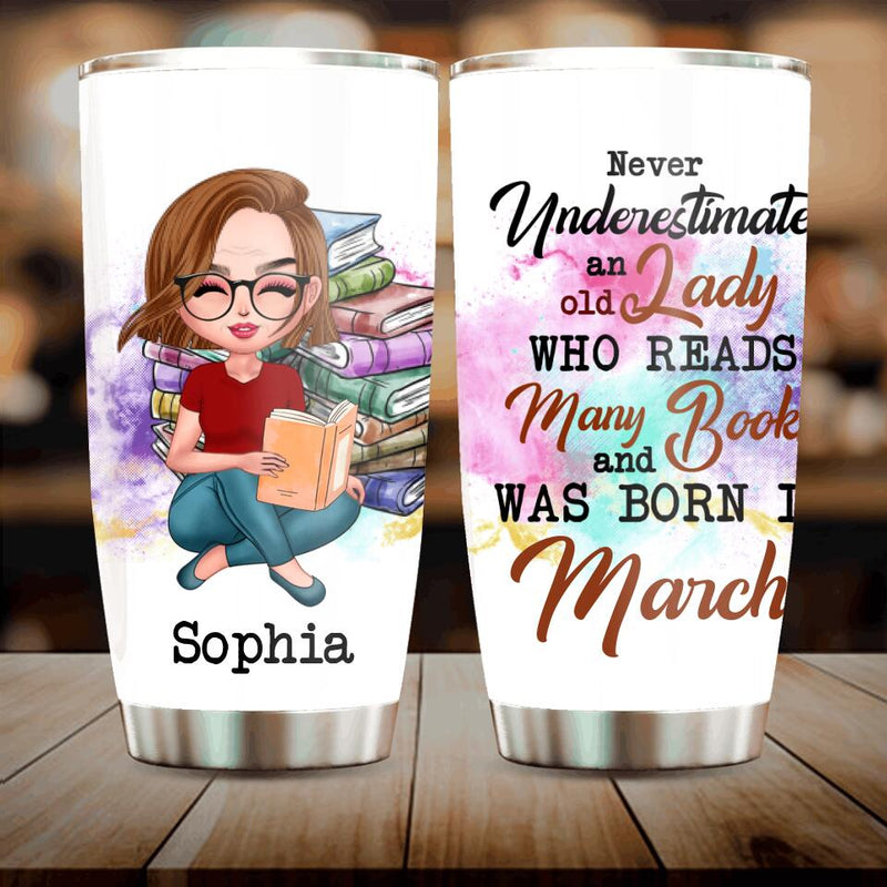 Personalized Old Lady Book Tumbler - Gift Idea For Books Lover - Never Underestimate An Old Lady Who Reads Many Books And Was Born In March