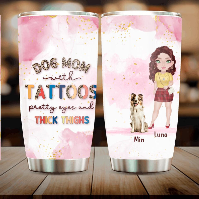 Personalized Dog Mom Tumbler - Up to 5 Dogs - Gift Idea For Dog Lovers/Mother's Day - Dog Mom With Tattoos Pretty Eyes And Thick Thighs