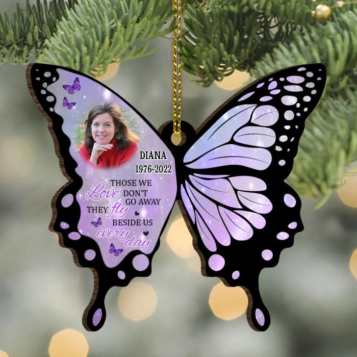 Custom Personalized Memorial Photo Butterfly Wooden Ornament - Memorial Gift Idea for Family - Those We Love Don't Go Away They Fly Beside Us Every Day