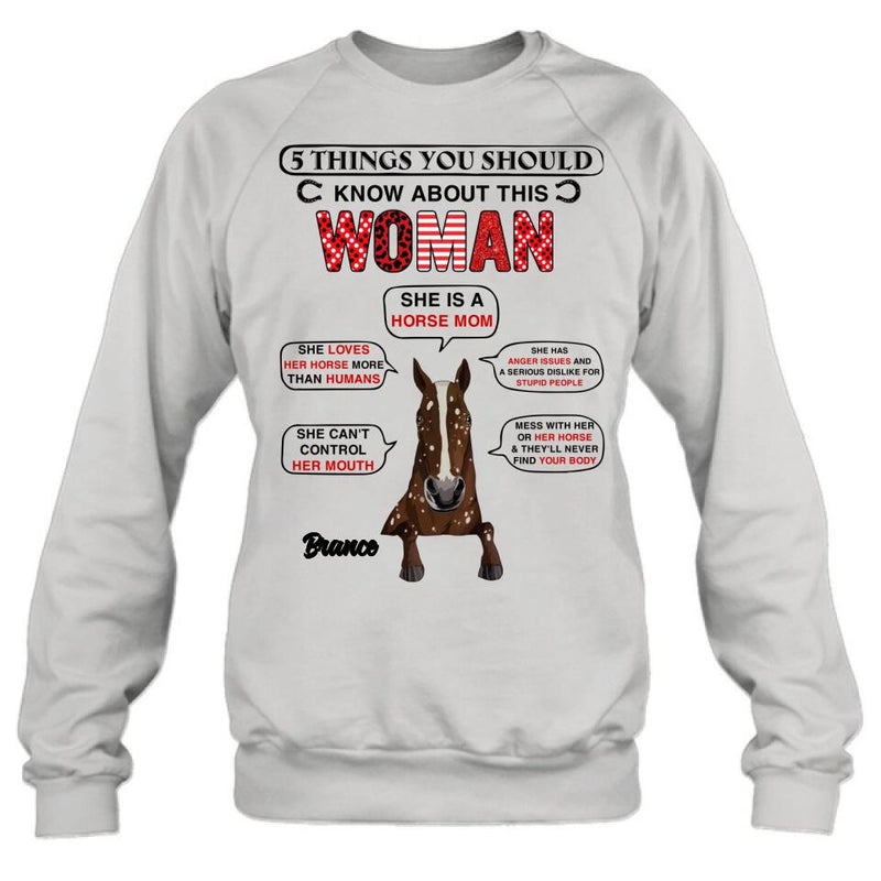 Personalized Horse Mom T-shirt/Long Sleeve/Sweatshirt/Hoodie - Christmas/Birthday Gift For Horse Mom/Horse Lover - 5 Things You Should Know About This Woman