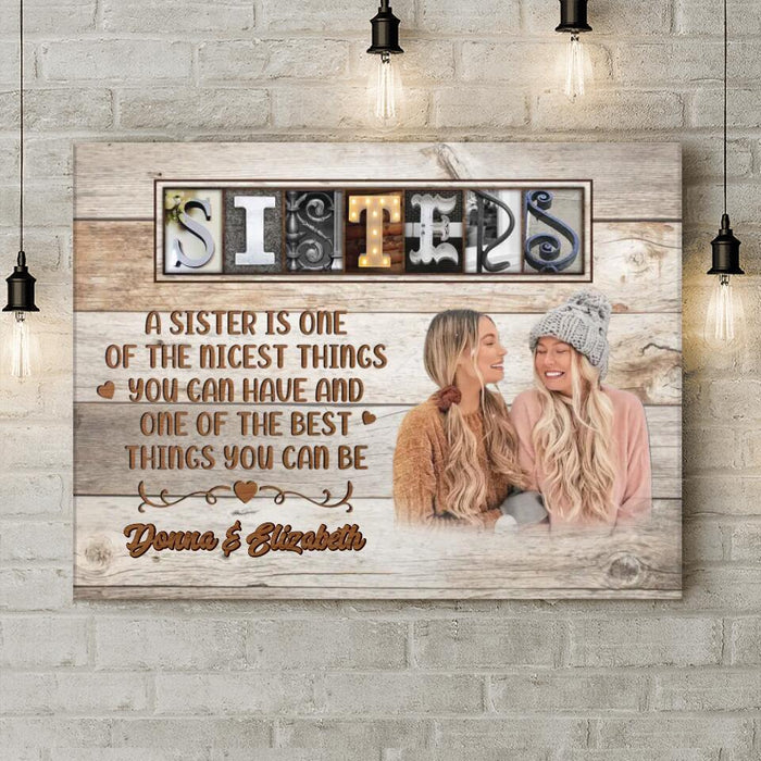 Custom Personalized Sisters Photo Canvas - Christmas Gift Idea for Sisters - A Sister Is One Of The Nicest Things You Can Have And One Of The Best Things You Can Be