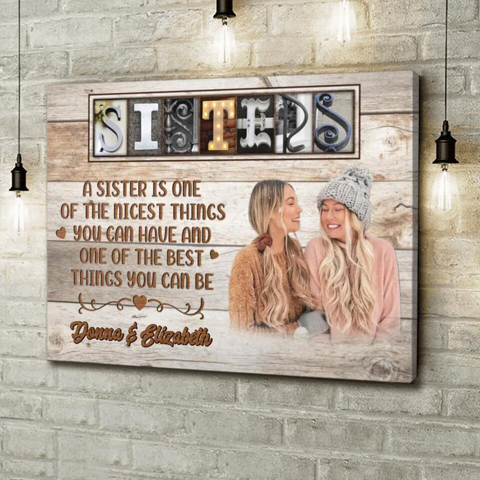 Custom Personalized Sisters Photo Canvas - Christmas Gift Idea for Sisters - A Sister Is One Of The Nicest Things You Can Have And One Of The Best Things You Can Be