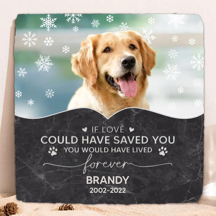 Custom Personalized Memorial Pet Photo Square Lithograph - Memorial Gift Idea For Dog/Cat/Horse Owners - If Love Could Have Saved You You Would Have Lived Forever