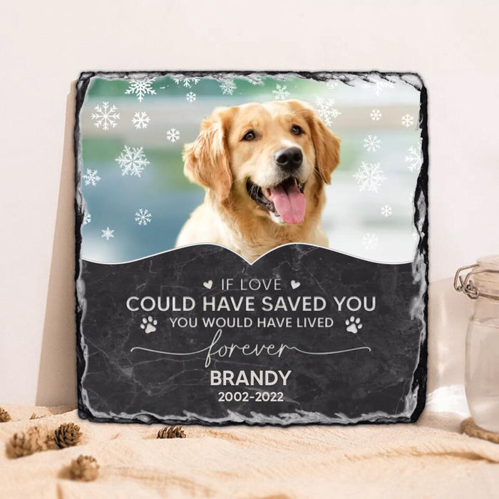 Custom Personalized Memorial Pet Photo Square Lithograph - Memorial Gift Idea For Dog/Cat/Horse Owners - If Love Could Have Saved You You Would Have Lived Forever