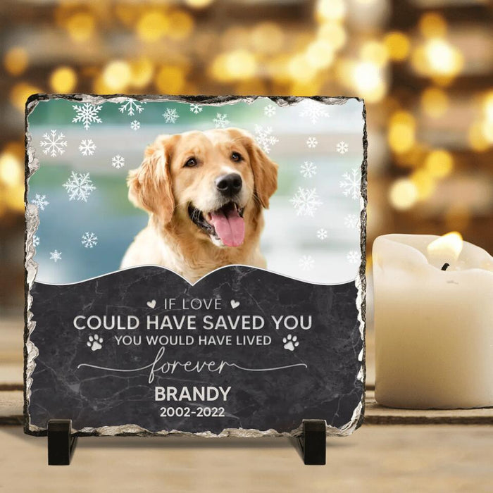 Custom Personalized Memorial Pet Photo Square Lithograph - Memorial Gift Idea For Dog/Cat/Horse Owners - If Love Could Have Saved You You Would Have Lived Forever