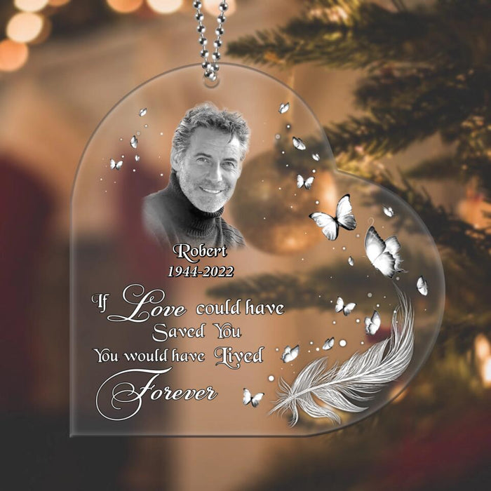 Custom Personalized Memorial Photo Heart Acrylic Ornament - Christmas Gift Idea For Family - If Love Could Have Saved You You Would Have Lived Forever