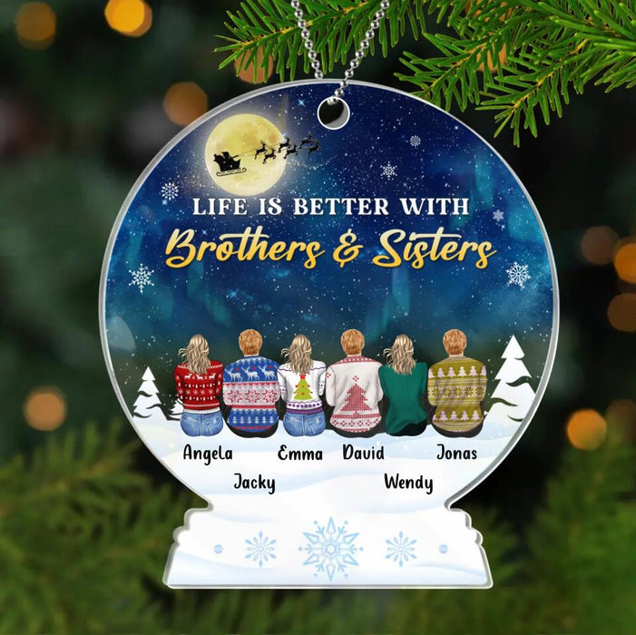 Custom Personalized Siblings Acrylic Ornament - Upto 6 People - Christmas Gift Idea For Sisters/Brothers - Life Is Better With Brothers And Sisters