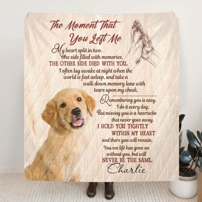 Custom Personalized Memorial Pet Pillow Cover/ Fleece/Quilt Blanket - Upload Photo - Memorial Gift Idea For Dog/Cat/Pet Lover - The Moment That You Left Me