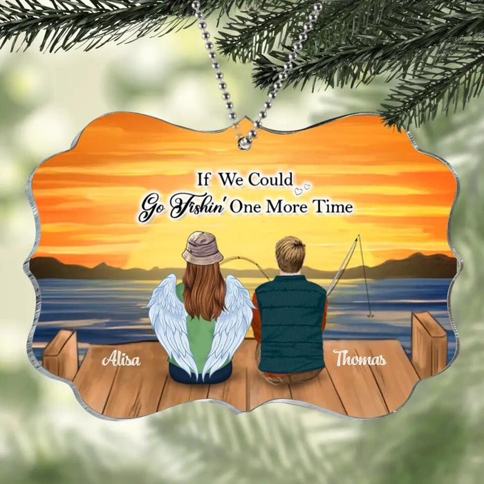 Custom Personalized Fishing Acrylic Ornament - Memorial Gift Idea Christmas/Family - If We Could Go Fishing One More Time