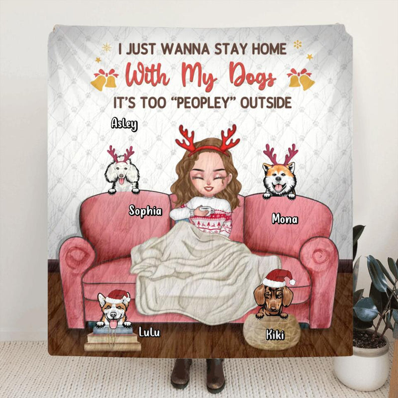 Personalized Dog Mom Xmas Fleece Throw Blanket/Quilt - Gift Idea For Dog Lovers - Up to 4 Dogs - I Just Wanna Stay Home With My Dogs, It's Too "Peopley" Outside