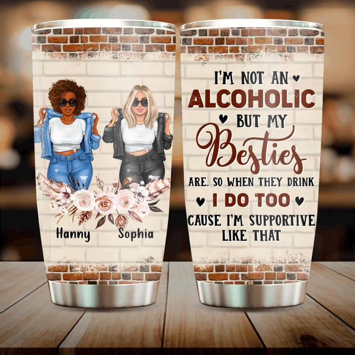 Custom Personalized Besties Tumbler - Upto 4 Girls - Christmas Gift Idea For Friends - I'm Not An Alcoholic But My Besties Are