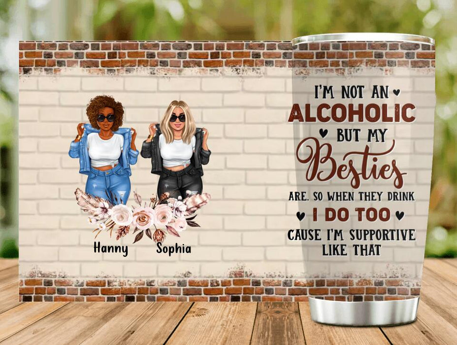 Custom Personalized Besties Tumbler - Upto 4 Girls - Christmas Gift Idea For Friends - I'm Not An Alcoholic But My Besties Are