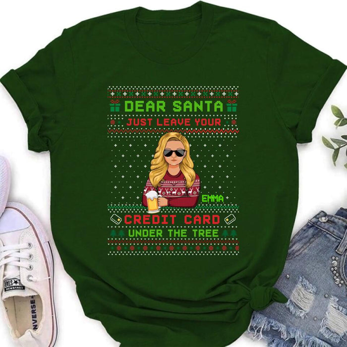 Custom Personalized Christmas T-Shirt/Long Sleeve/Sweatshirt/Hoodie - Gift For Christmas/Friend/Daughter - Dear Santa Just Leave Your Credit Card Under The Tree