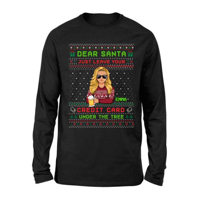 Custom Personalized Christmas T-Shirt/Long Sleeve/Sweatshirt/Hoodie - Gift For Christmas/Friend/Daughter - Dear Santa Just Leave Your Credit Card Under The Tree