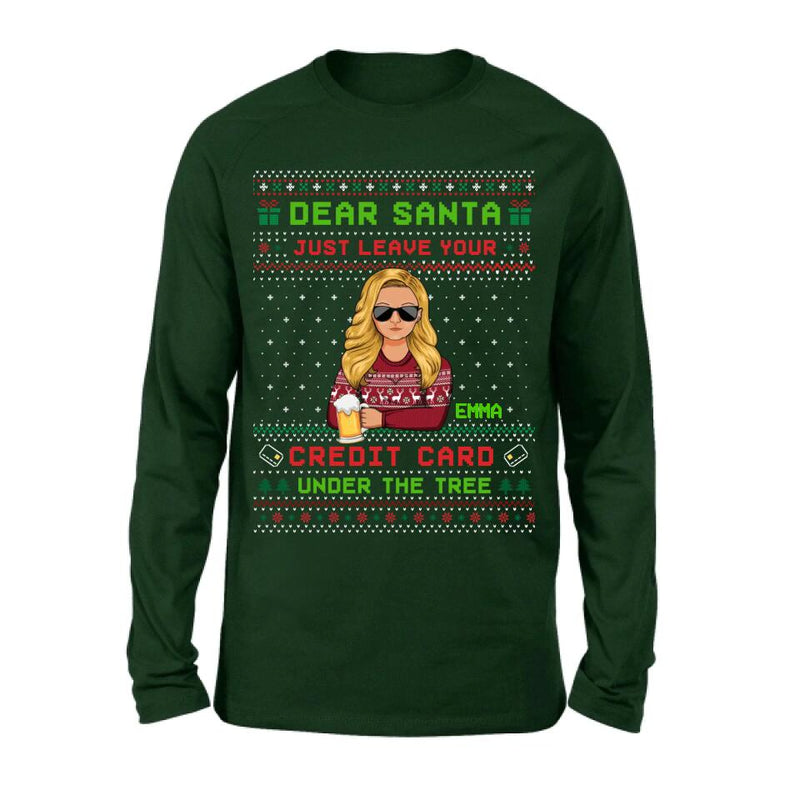 Personalized Christmas T-Shirt/Long Sleeve/Sweatshirt/Hoodie - Gift For Christmas/Friend/Daughter - Dear Santa Just Leave Your Credit Card Under The Tree